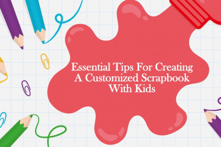 Essential Tips For Creating A Customized Scrapbook With Kids Infographic