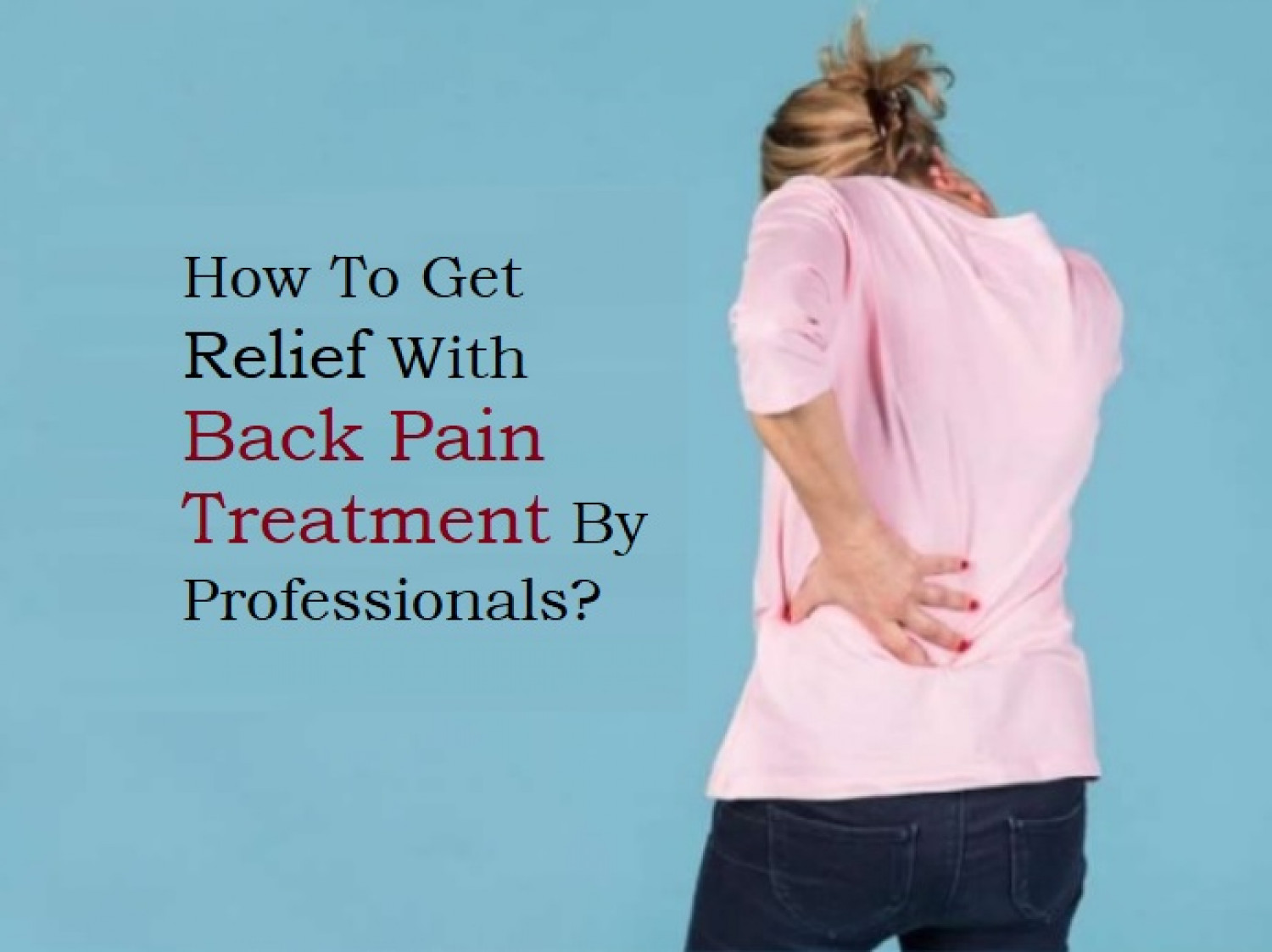 How To Get Relief With Back Pain Treatment By Professionals?  Infographic